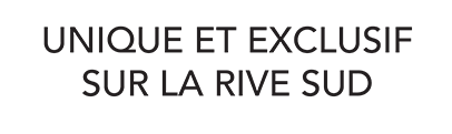 unique et exclusif sur la rive-sud